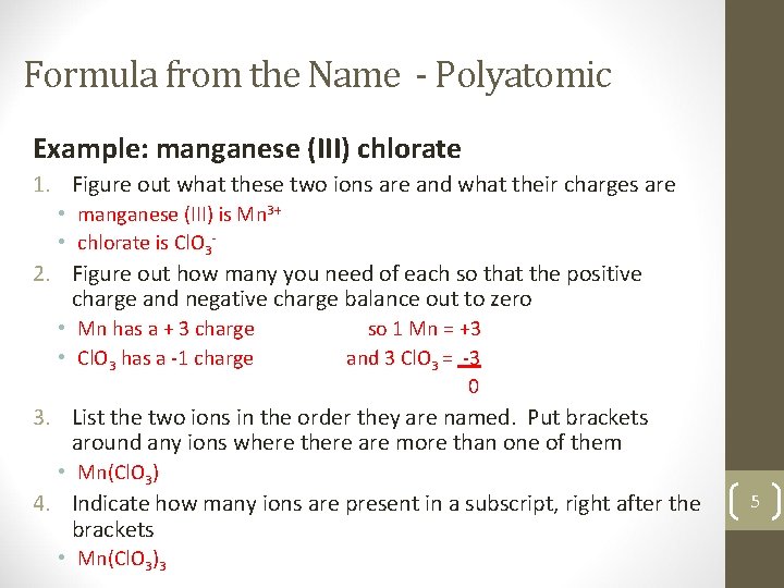 Formula from the Name - Polyatomic Example: manganese (III) chlorate 1. Figure out what
