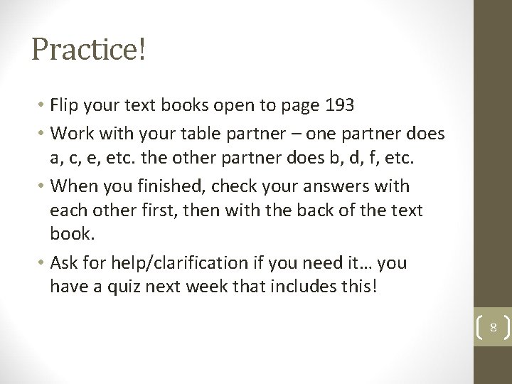 Practice! • Flip your text books open to page 193 • Work with your