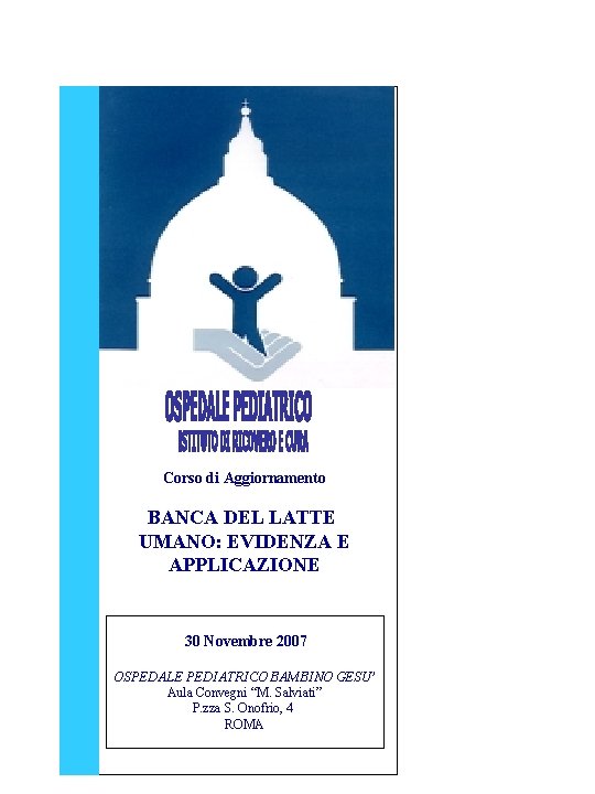 Corso di Aggiornamento BANCA DEL LATTE UMANO: EVIDENZA E APPLICAZIONE 30 Novembre 2007 OSPEDALE