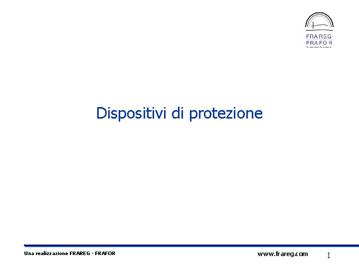 Dispositivi di protezione Una realizzazione FRAREG - FRAFOR www. frareg. com 1 