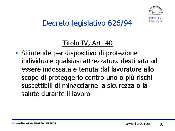 Decreto legislativo 626/94 Titolo IV, Art. 40 w Si intende per dispositivo di protezione