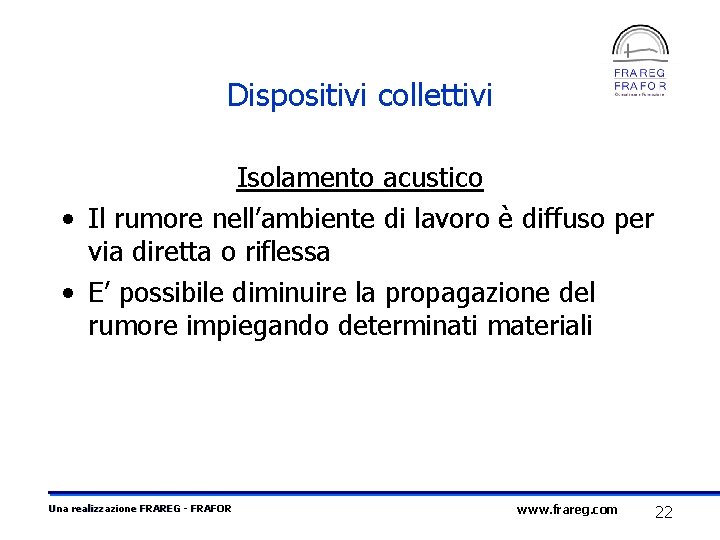 Dispositivi collettivi Isolamento acustico • Il rumore nell’ambiente di lavoro è diffuso per via