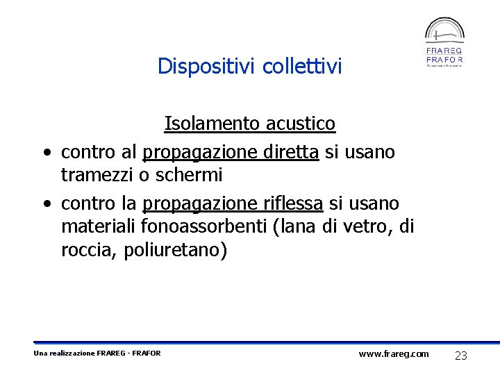 Dispositivi collettivi Isolamento acustico • contro al propagazione diretta si usano tramezzi o schermi