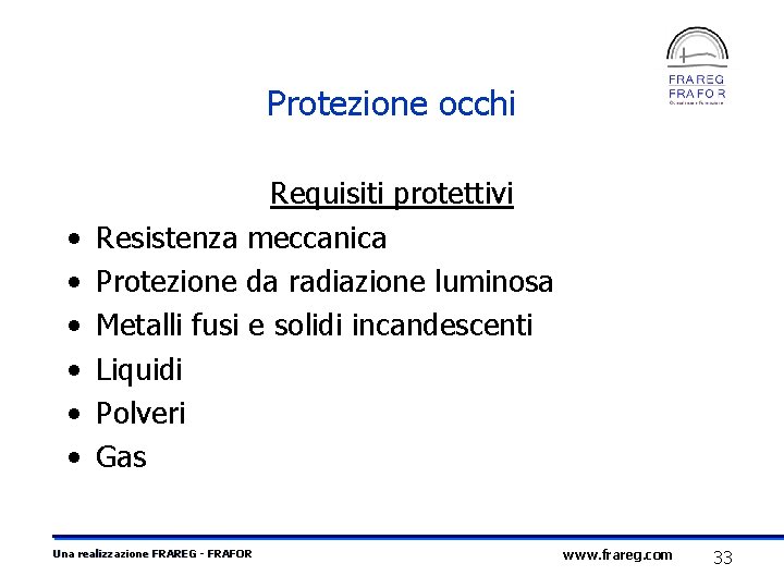 Protezione occhi • • • Requisiti protettivi Resistenza meccanica Protezione da radiazione luminosa Metalli