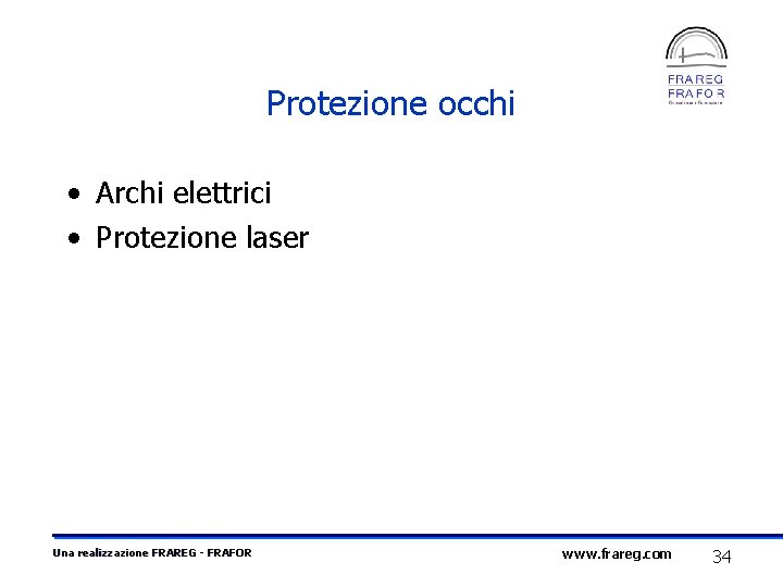 Protezione occhi • Archi elettrici • Protezione laser Una realizzazione FRAREG - FRAFOR www.