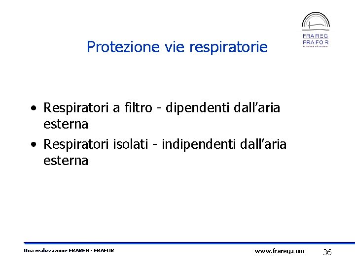 Protezione vie respiratorie • Respiratori a filtro - dipendenti dall’aria esterna • Respiratori isolati