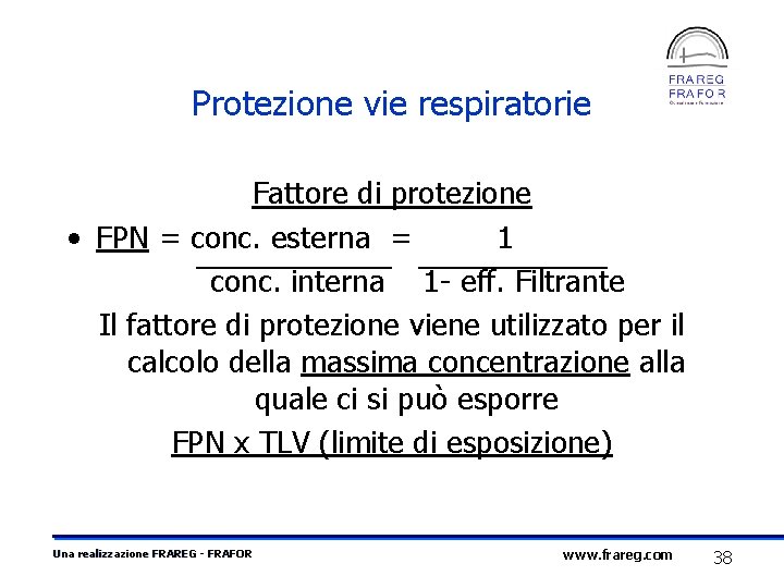 Protezione vie respiratorie Fattore di protezione • FPN = conc. esterna = 1 conc.