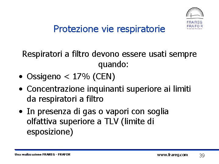 Protezione vie respiratorie Respiratori a filtro devono essere usati sempre quando: • Ossigeno <