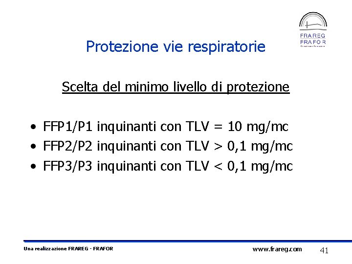 Protezione vie respiratorie Scelta del minimo livello di protezione • FFP 1/P 1 inquinanti