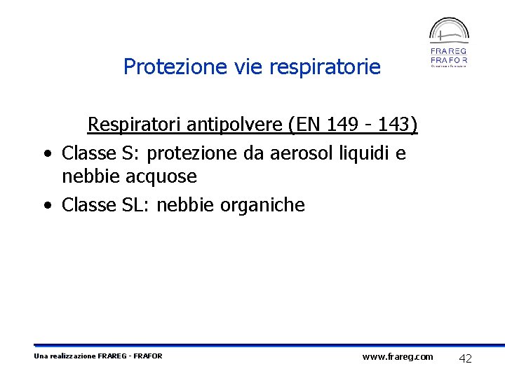 Protezione vie respiratorie Respiratori antipolvere (EN 149 - 143) • Classe S: protezione da