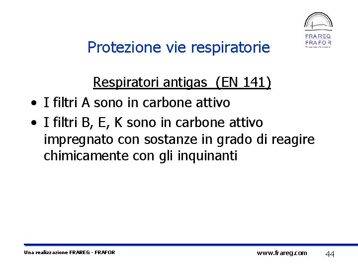 Protezione vie respiratorie Respiratori antigas (EN 141) • I filtri A sono in carbone