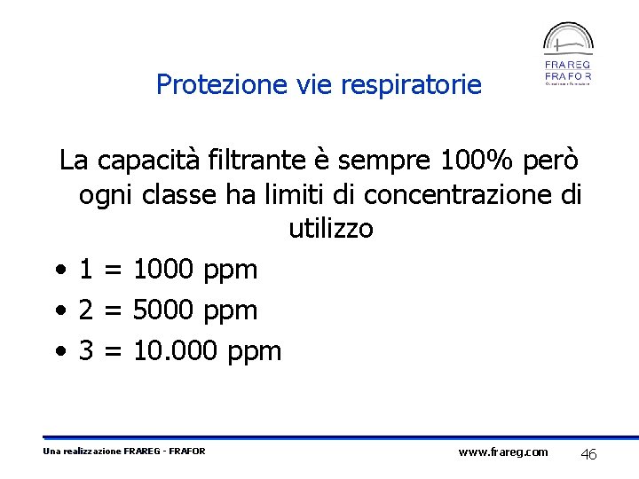 Protezione vie respiratorie La capacità filtrante è sempre 100% però ogni classe ha limiti