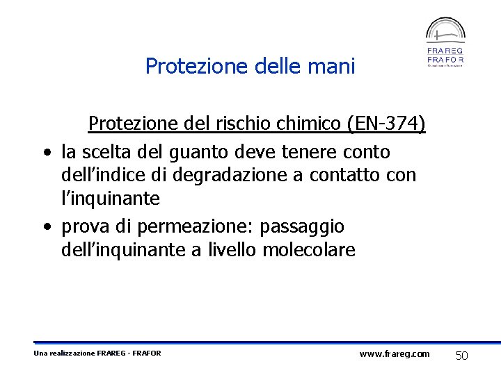 Protezione delle mani Protezione del rischio chimico (EN-374) • la scelta del guanto deve