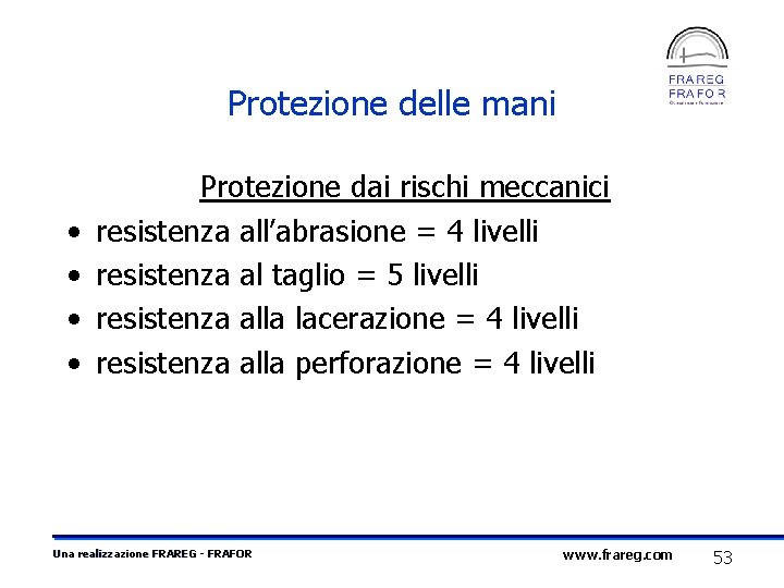 Protezione delle mani • • Protezione dai rischi meccanici resistenza all’abrasione = 4 livelli