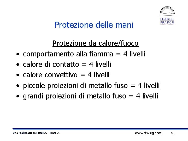 Protezione delle mani • • • Protezione da calore/fuoco comportamento alla fiamma = 4