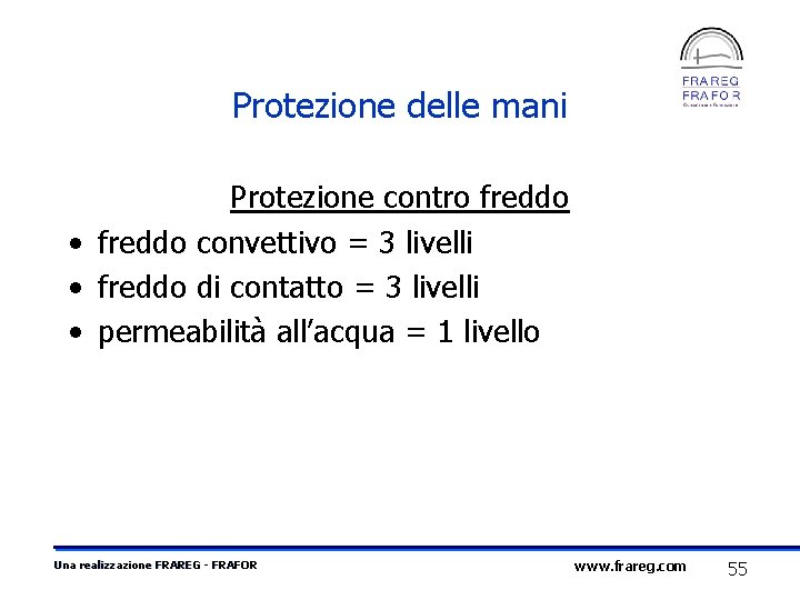 Protezione delle mani Protezione contro freddo • freddo convettivo = 3 livelli • freddo