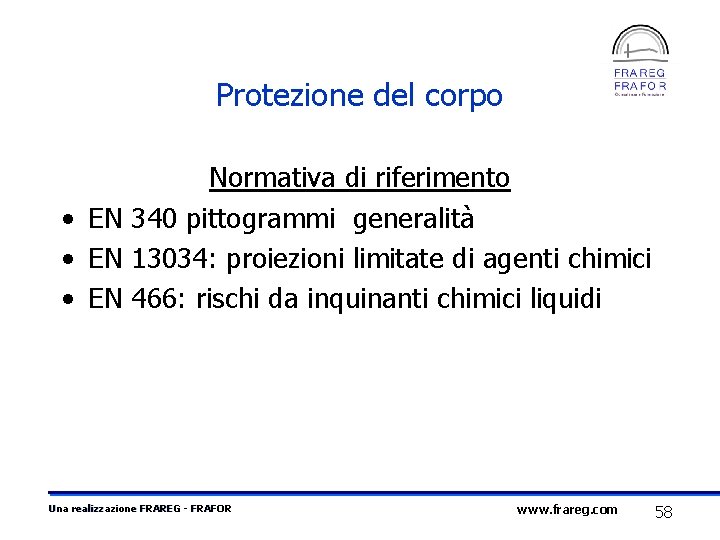 Protezione del corpo Normativa di riferimento • EN 340 pittogrammi generalità • EN 13034: