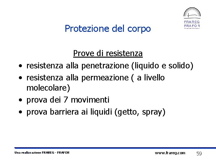 Protezione del corpo • • Prove di resistenza alla penetrazione (liquido e solido) resistenza