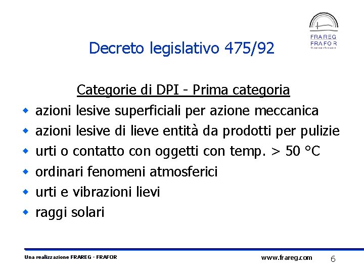 Decreto legislativo 475/92 w w w Categorie di DPI - Prima categoria azioni lesive