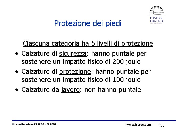 Protezione dei piedi Ciascuna categoria ha 5 livelli di protezione • Calzature di sicurezza: