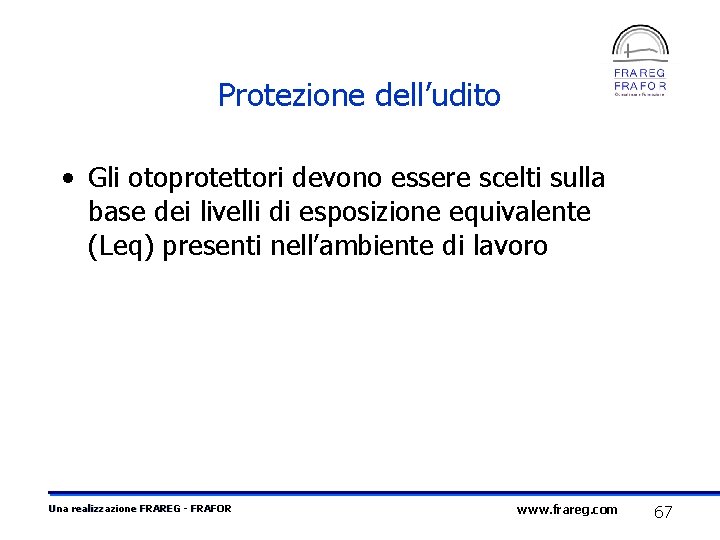 Protezione dell’udito • Gli otoprotettori devono essere scelti sulla base dei livelli di esposizione