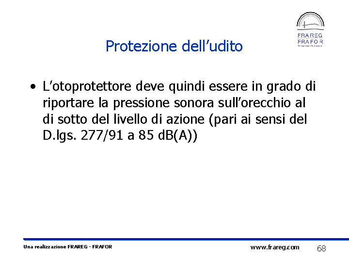 Protezione dell’udito • L’otoprotettore deve quindi essere in grado di riportare la pressione sonora