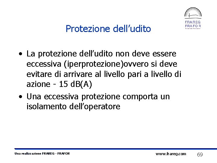 Protezione dell’udito • La protezione dell’udito non deve essere eccessiva (iperprotezione)ovvero si deve evitare