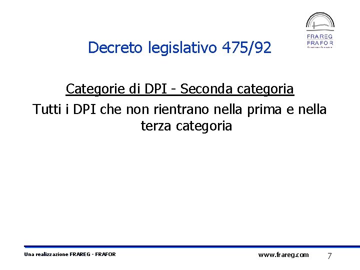 Decreto legislativo 475/92 Categorie di DPI - Seconda categoria Tutti i DPI che non