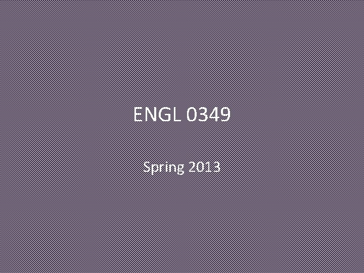 ENGL 0349 Spring 2013 