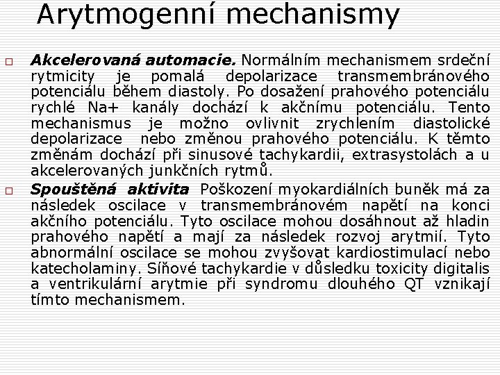 Arytmogenní mechanismy o o Akcelerovaná automacie. Normálním mechanismem srdeční rytmicity je pomalá depolarizace transmembránového