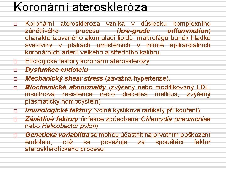 Koronární ateroskleróza o o o o Koronární ateroskleróza vzniká v důsledku komplexního zánětlivého procesu