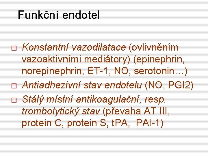 Funkční endotel o o o Konstantní vazodilatace (ovlivněním vazoaktivními mediátory) (epinephrin, norepinephrin, ET-1, NO,