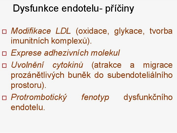 Dysfunkce endotelu- příčiny o o Modifikace LDL (oxidace, glykace, tvorba imunitních komplexů). Exprese adhezivních