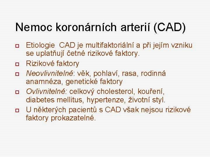 Nemoc koronárních arterií (CAD) o o o Etiologie CAD je multifaktoriální a při jejím
