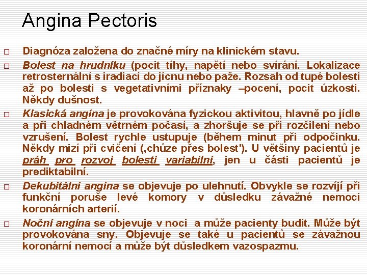 Angina Pectoris o o o Diagnóza založena do značné míry na klinickém stavu. Bolest