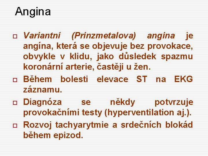 Angina o o Variantní (Prinzmetalova) angina je angína, která se objevuje bez provokace, obvykle