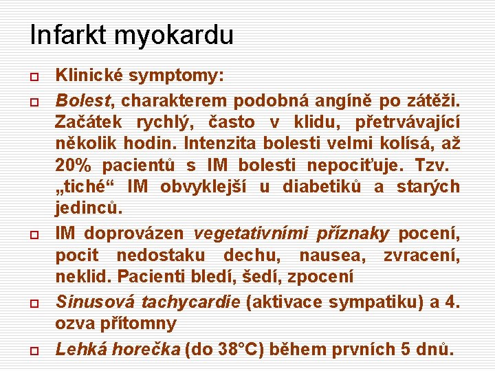 Infarkt myokardu o o o Klinické symptomy: Bolest, charakterem podobná angíně po zátěži. Začátek