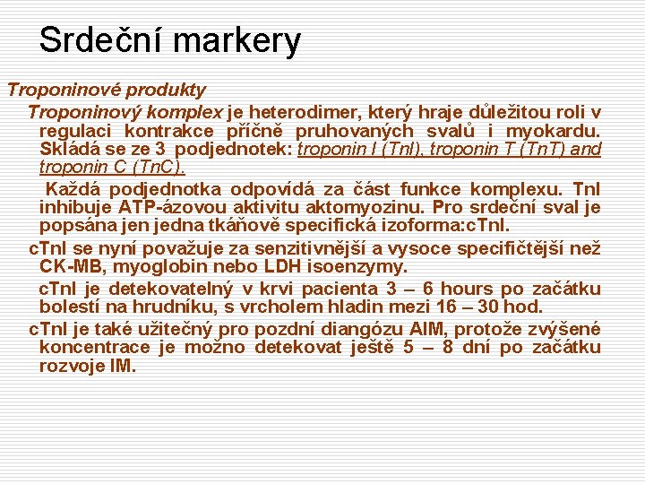 Srdeční markery Troponinové produkty Troponinový komplex je heterodimer, který hraje důležitou roli v regulaci