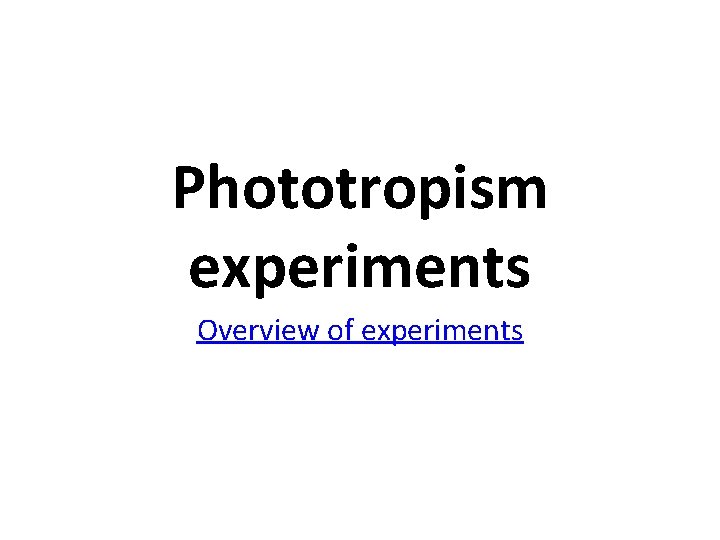 Phototropism experiments Overview of experiments 