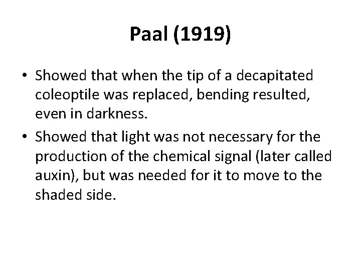 Paal (1919) • Showed that when the tip of a decapitated coleoptile was replaced,