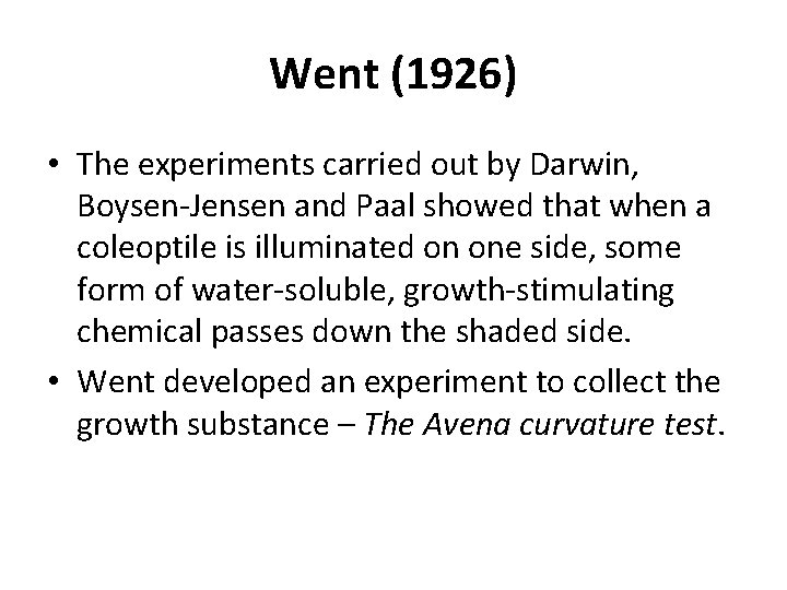 Went (1926) • The experiments carried out by Darwin, Boysen-Jensen and Paal showed that