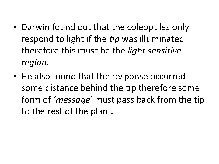  • Darwin found out that the coleoptiles only respond to light if the