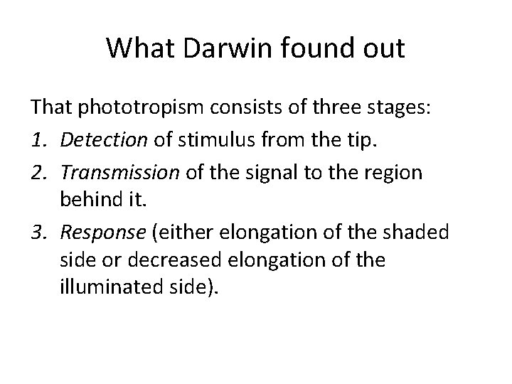 What Darwin found out That phototropism consists of three stages: 1. Detection of stimulus