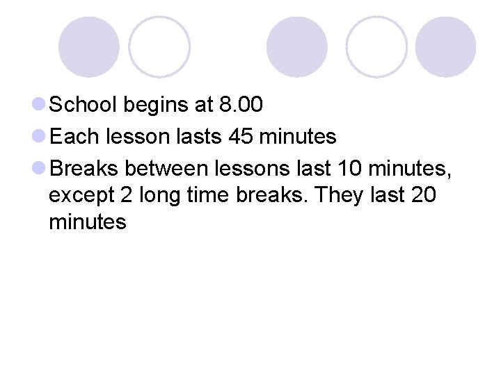 l School begins at 8. 00 l Each lesson lasts 45 minutes l Breaks