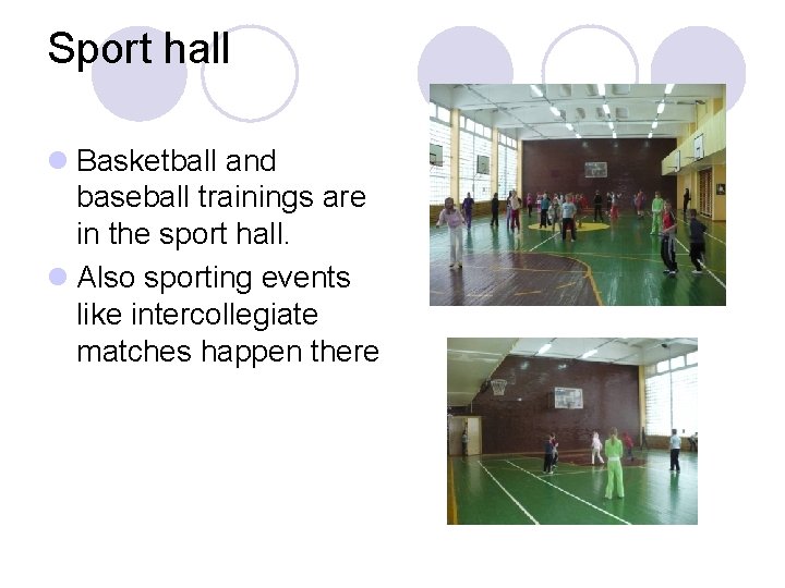 Sport hall l Basketball and baseball trainings are in the sport hall. l Also