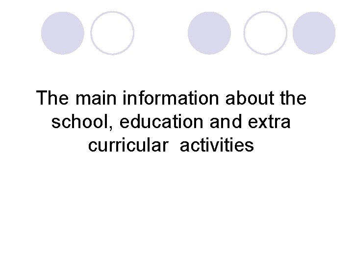 The main information about the school, education and extra curricular activities 