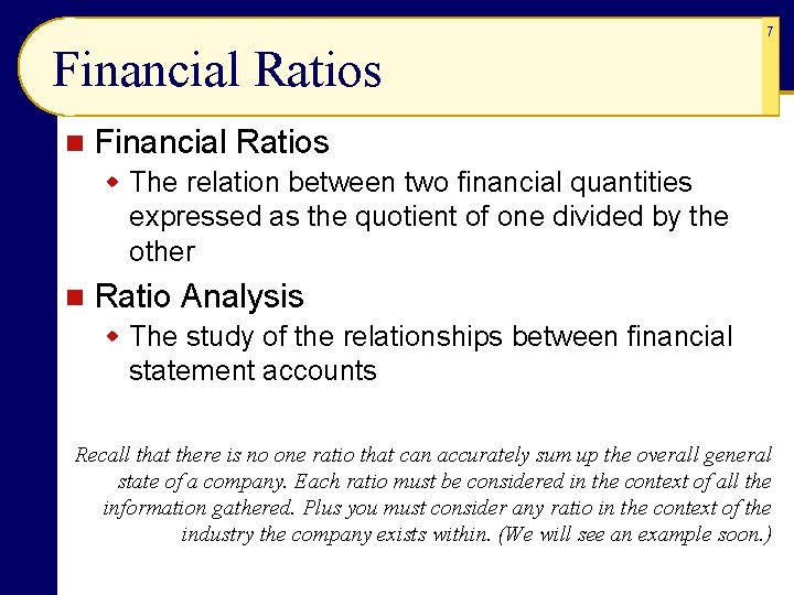 7 Financial Ratios n Financial Ratios w The relation between two financial quantities expressed