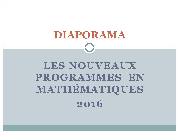 DIAPORAMA LES NOUVEAUX PROGRAMMES EN MATHÉMATIQUES 2016 