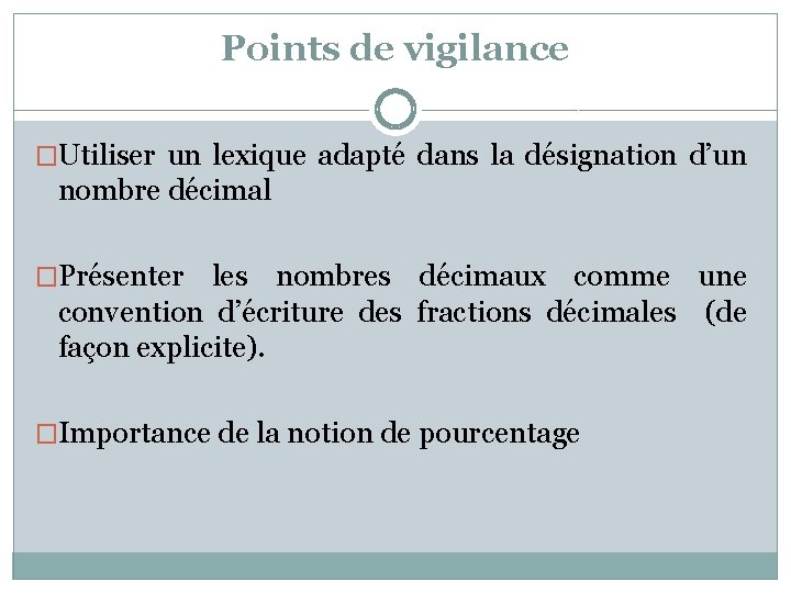 Points de vigilance �Utiliser un lexique adapté dans la désignation d’un nombre décimal �Présenter