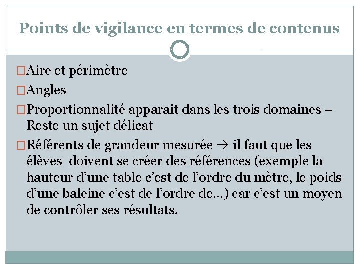 Points de vigilance en termes de contenus �Aire et périmètre �Angles �Proportionnalité apparait dans